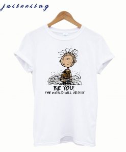 Charlie Brown Be You The World Will Adjust T shirt