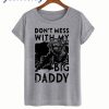 DON'T MESS WITH MY BIG DADDY T-SHIRT