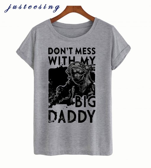 DON'T MESS WITH MY BIG DADDY T-SHIRT