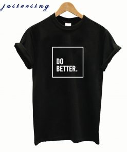 Do Better T shirt