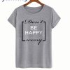 Don’t be happy worry T shirt