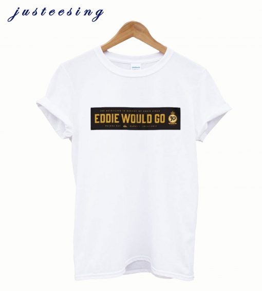 Eddie Would Go Eddie Aikau T shirt
