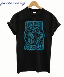 Happy Zombie Jesus Day T shirt