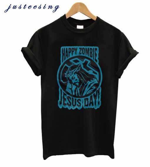 Happy Zombie Jesus Day T shirt