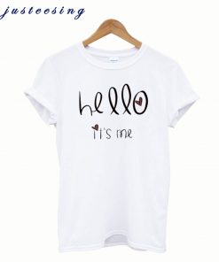 Hello It’s Me T shirt