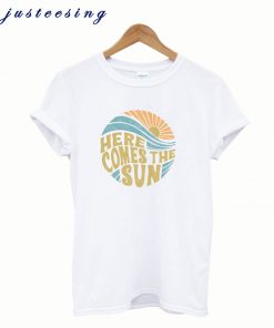 Here Comes The Sun T-Shirt