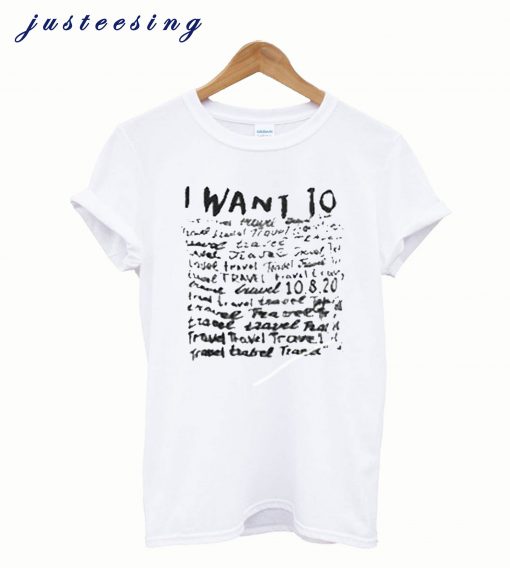 I want to travel T-shirt