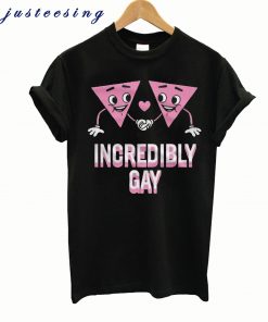 Incredibly Gay T shirt