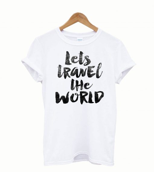 Lets travel the world T-Shirt