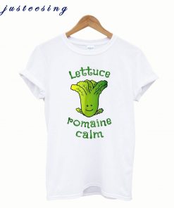 Lettuce Romaine Calm On Vegan Vegetarian Pun T shirt
