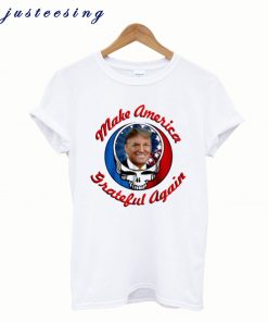 Make America Grateful Again Trump T-ShirtMake America Grateful Again Trump T-Shirt
