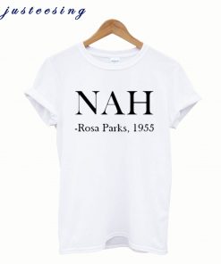 Nah Rosa Parks 1955 T Shirt