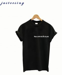 Nous Contre Les Fils De Pute T-Shirt