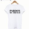 Pardon My French T shirt