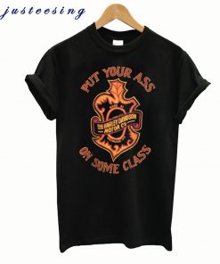 Put Your Ass On Some Class T-Shirt