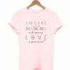 Sosial distancing love is permanent t-shirt