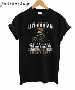 The Best I am a Lithuanian I’m 99 sure you T shirt