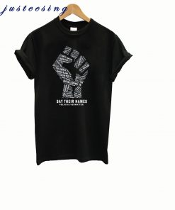 The Fist Say Their Names Black Lives Matter T-Shirt