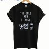 The Only Men I Trust T-Shirt