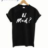 U Mad T Shirt