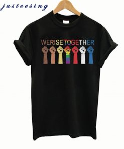 We Rise Together Equality Shirt