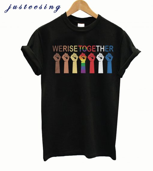 We Rise Together Equality Shirt