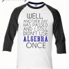 Well another day has passed raglan T-shirt