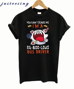 You Can’t Scare Me I’m A Fa-Boo-Lous Bus Driver Halloween T shirt