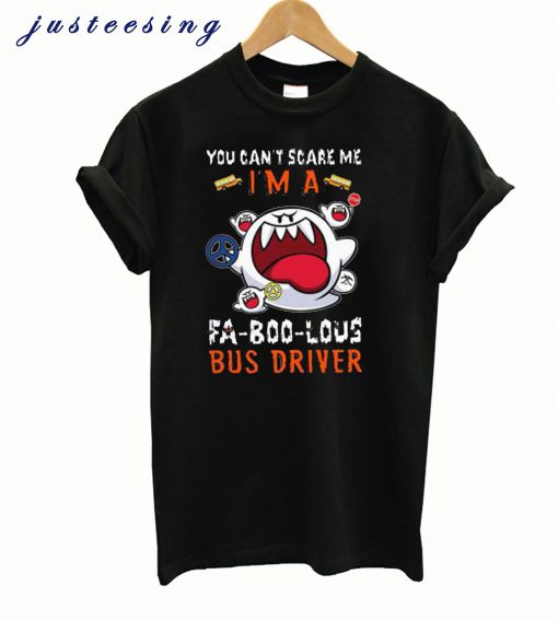 You Can’t Scare Me I’m A Fa-Boo-Lous Bus Driver Halloween T shirt