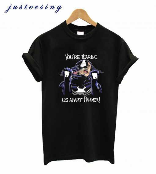 You’re Tearing Me Apart Venom T-Shirt