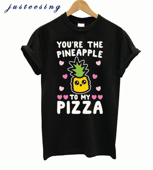 You’re The Pineapple To My Pizza Pairs Shirt White Print T shirt