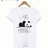 i hate morning panda funny T-Shirt