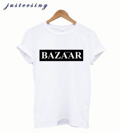 Bazaar That’s So T-Shirt