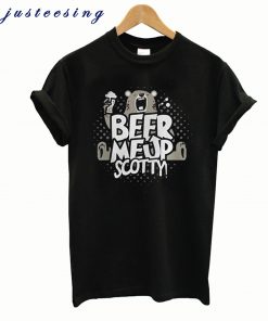 Beer me up scotty NL T Shirt