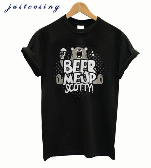 Beer me up scotty NL T Shirt