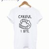 Careful I Bite T Shirt