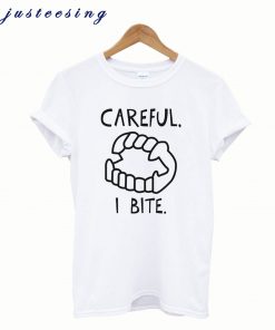 Careful I Bite T Shirt