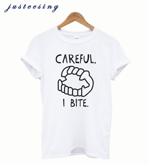 Careful I Bite T Shirt