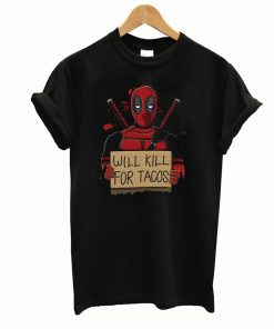 Deadpool Kill For Tacos T-Shirt