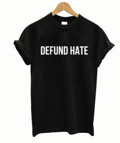 Defund Hate T-Shirt