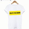 Delete The Drama T shirt