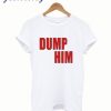 Dump him T-Shirt