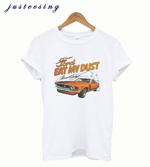 Ford eat my dust T-Shirt