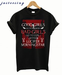 Good Girls Go To Heaven Bad Girls Go To Lux With Lucifer Morningstar T-Shirt