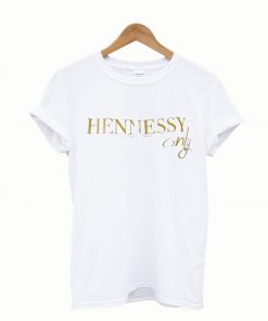 Hennessy only T Shirt