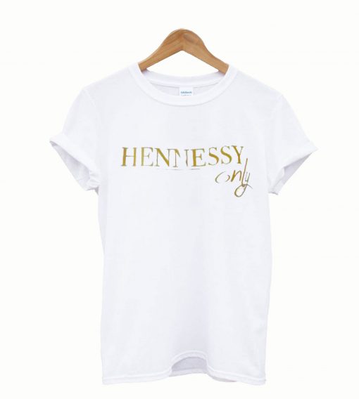 Hennessy only T Shirt