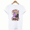 I Believe In RBG T-Shirt