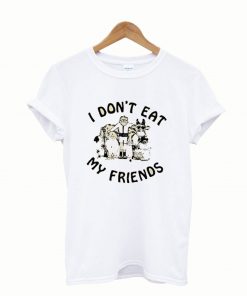 I Don’t Eat My Friends T-shirt