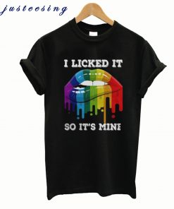 I Licked It So It’s Mine T-Shirt