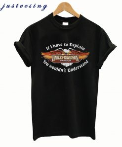 If I Have to Explain Harley Davidson T-Shirt